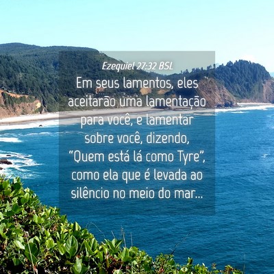 Picture 04 - Ezequiel 27:32 BSL - Em seus lamentos, eles aceitarão uma - Bible Verse Picture
