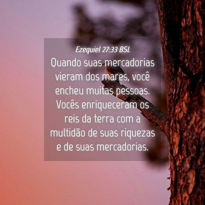 Picture 04 - Ezequiel 27:33 BSL - Quando suas mercadorias vieram dos mares, você - Bible Verse Picture