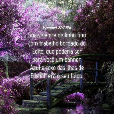 Picture 04 - Ezequiel 27:7 BSL - Sua vela era de linho fino com trabalho bordado - Bible Verse Picture