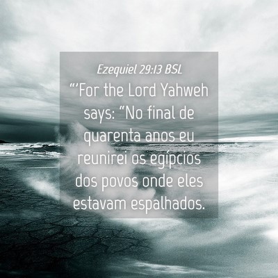 Picture 04 - Ezequiel 29:13 BSL - “'For the Lord Yahweh says: “No final de - Bible Verse Picture