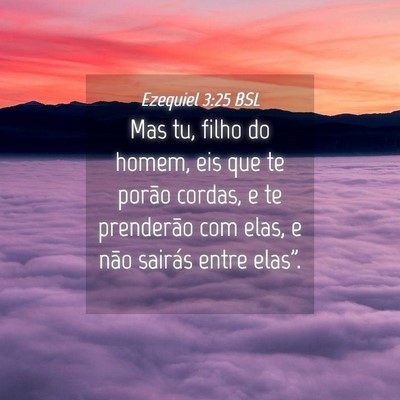 Picture 04 - Ezequiel 3:25 BSL - Mas tu, filho do homem, eis que te porão cordas, - Bible Verse Picture