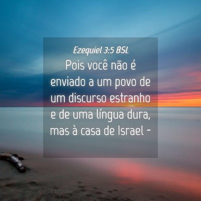 Picture 04 - Ezequiel 3:5 BSL - Pois você não é enviado a um povo de um - Bible Verse Picture