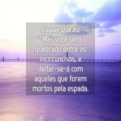 Picture 04 - Ezequiel 32:28 BSL - “Mas você será quebrado entre os - Bible Verse Picture