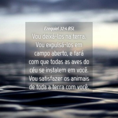 Picture 04 - Ezequiel 32:4 BSL - Vou deixá-los na terra. Vou expulsá-los em - Bible Verse Picture