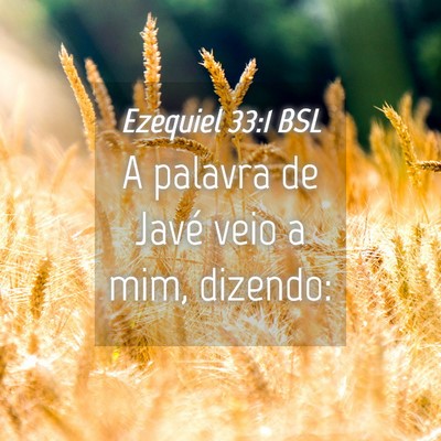 Picture 04 - Ezequiel 33:1 BSL - A palavra de Javé veio a mim, - Bible Verse Picture