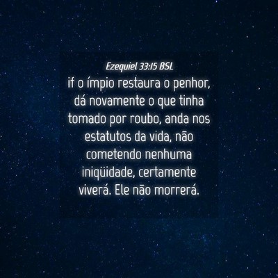 Picture 04 - Ezequiel 33:15 BSL - if o ímpio restaura o penhor, dá novamente o - Bible Verse Picture
