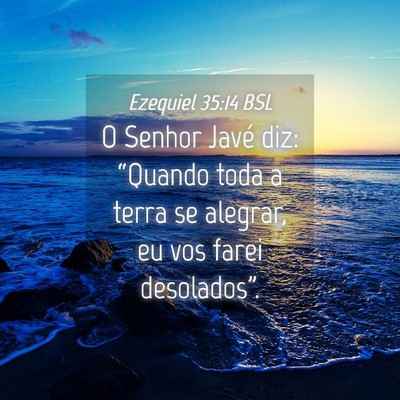 Picture 04 - Ezequiel 35:14 BSL - O Senhor Javé diz: “Quando toda a terra se - Bible Verse Picture
