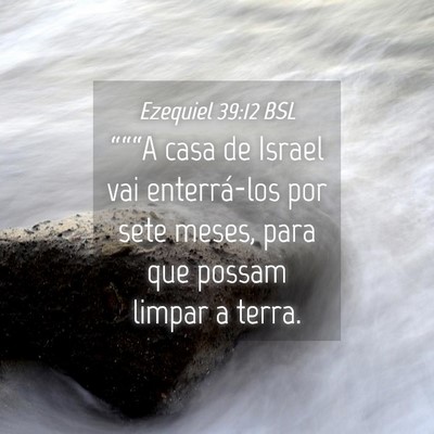 Picture 04 - Ezequiel 39:12 BSL - “““A casa de Israel vai enterrá-los por - Bible Verse Picture