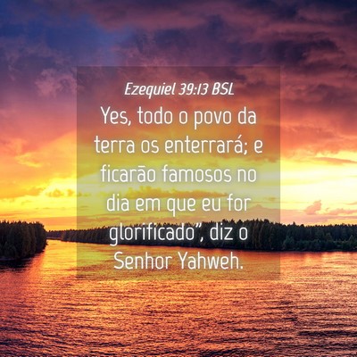 Picture 04 - Ezequiel 39:13 BSL - Yes, todo o povo da terra os enterrará; e - Bible Verse Picture