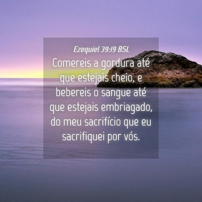 Picture 04 - Ezequiel 39:19 BSL - Comereis a gordura até que estejais cheio, e - Bible Verse Picture