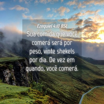 Picture 04 - Ezequiel 4:10 BSL - Sua comida que você comerá será por peso, - Bible Verse Picture
