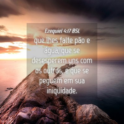 Picture 04 - Ezequiel 4:17 BSL - que lhes falte pão e água, que se desesperem - Bible Verse Picture