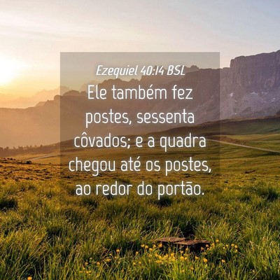 Picture 04 - Ezequiel 40:14 BSL - Ele também fez postes, sessenta côvados; e a - Bible Verse Picture