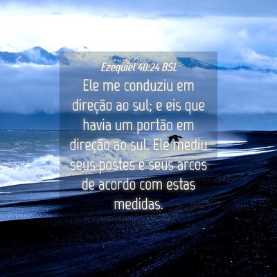 Picture 04 - Ezequiel 40:24 BSL - Ele me conduziu em direção ao sul; e eis que - Bible Verse Picture