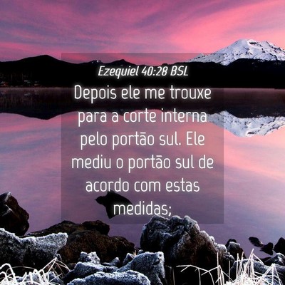 Picture 04 - Ezequiel 40:28 BSL - Depois ele me trouxe para a corte interna pelo - Bible Verse Picture