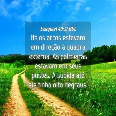 Picture 04 - Ezequiel 40:31 BSL - Its os arcos estavam em direção à quadra - Bible Verse Picture