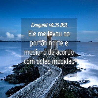 Picture 04 - Ezequiel 40:35 BSL - Ele me levou ao portão norte e mediu-o de acordo - Bible Verse Picture