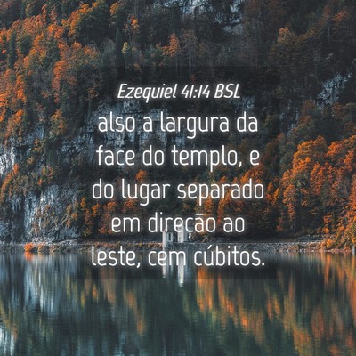 Picture 04 - Ezequiel 41:14 BSL - also a largura da face do templo, e do lugar - Bible Verse Picture