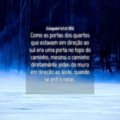 Picture 04 - Ezequiel 42:12 BSL - Como as portas dos quartos que estavam em - Bible Verse Picture