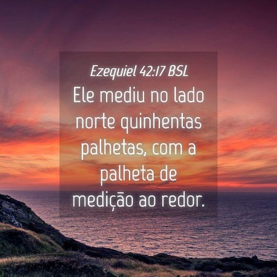 Picture 04 - Ezequiel 42:17 BSL - Ele mediu no lado norte quinhentas palhetas, com - Bible Verse Picture
