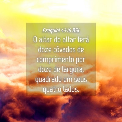 Picture 04 - Ezequiel 43:16 BSL - O altar do altar terá doze côvados de - Bible Verse Picture