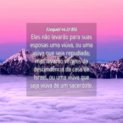 Picture 04 - Ezequiel 44:22 BSL - Eles não levarão para suas esposas uma viúva, - Bible Verse Picture