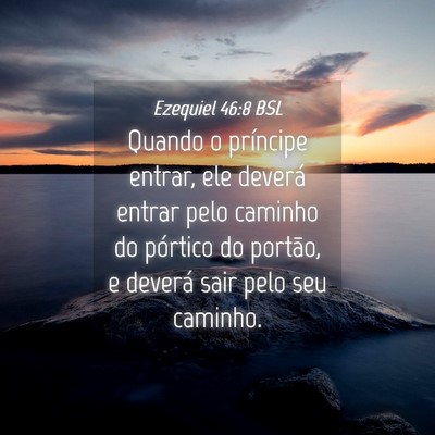 Picture 04 - Ezequiel 46:8 BSL - Quando o príncipe entrar, ele deverá entrar - Bible Verse Picture