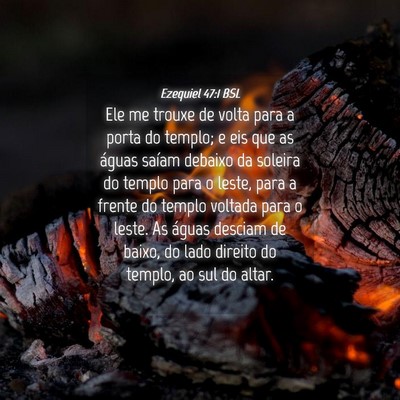 Picture 04 - Ezequiel 47:1 BSL - Ele me trouxe de volta para a porta do templo; e - Bible Verse Picture