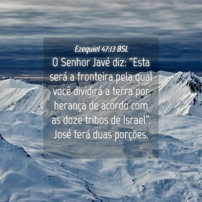 Picture 04 - Ezequiel 47:13 BSL - O Senhor Javé diz: “Esta será a fronteira - Bible Verse Picture