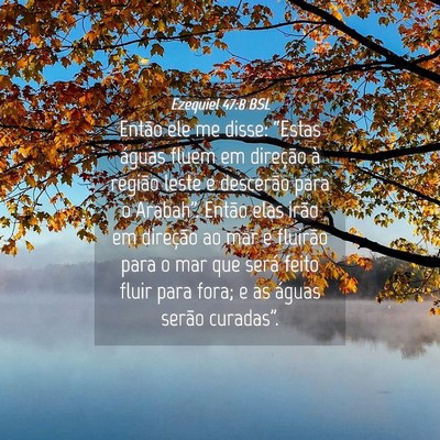Picture 04 - Ezequiel 47:8 BSL - Então ele me disse: “Estas águas fluem em - Bible Verse Picture