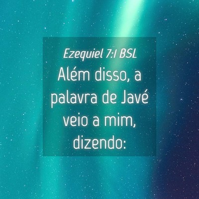 Picture 04 - Ezequiel 7:1 BSL - Além disso, a palavra de Javé veio a mim, - Bible Verse Picture