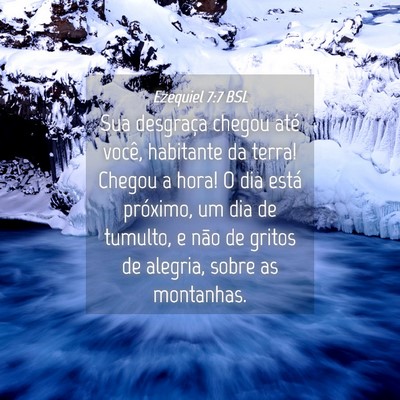 Picture 04 - Ezequiel 7:7 BSL - Sua desgraça chegou até você, habitante da - Bible Verse Picture