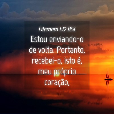 Picture 04 - Filemom 1:12 BSL - Estou enviando-o de volta. Portanto, recebei-o, - Bible Verse Picture