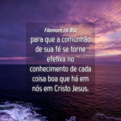 Picture 04 - Filemom 1:6 BSL - para que a comunhão de sua fé se torne efetiva - Bible Verse Picture