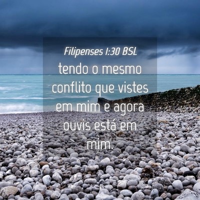 Picture 04 - Filipenses 1:30 BSL - tendo o mesmo conflito que vistes em mim e agora - Bible Verse Picture
