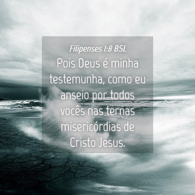 Picture 04 - Filipenses 1:8 BSL - Pois Deus é minha testemunha, como eu anseio por - Bible Verse Picture