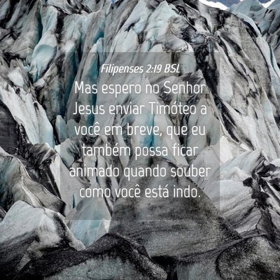 Picture 04 - Filipenses 2:19 BSL - Mas espero no Senhor Jesus enviar Timóteo a - Bible Verse Picture