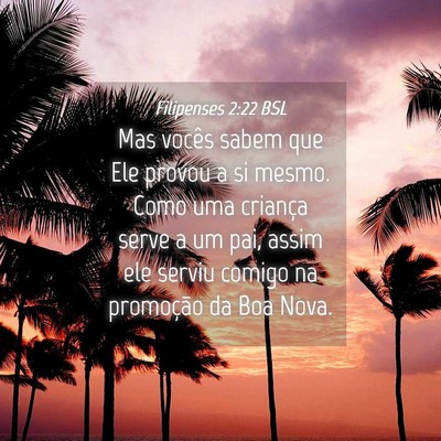 Picture 04 - Filipenses 2:22 BSL - Mas vocês sabem que Ele provou a si mesmo. Como - Bible Verse Picture