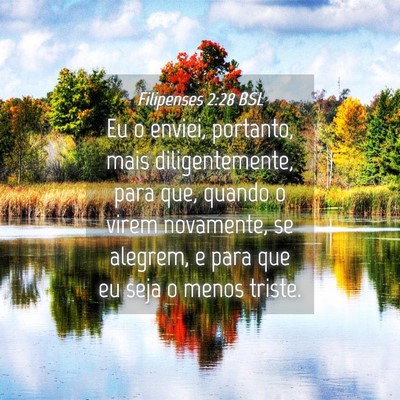Picture 04 - Filipenses 2:28 BSL - Eu o enviei, portanto, mais diligentemente, para - Bible Verse Picture