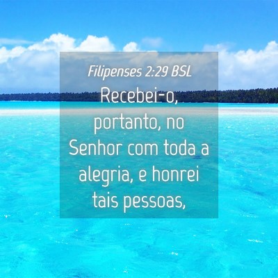 Picture 04 - Filipenses 2:29 BSL - Recebei-o, portanto, no Senhor com toda a - Bible Verse Picture