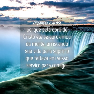 Picture 04 - Filipenses 2:30 BSL - porque pela obra de Cristo ele se aproximou da - Bible Verse Picture