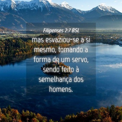 Picture 04 - Filipenses 2:7 BSL - mas esvaziou-se a si mesmo, tomando a forma de um - Bible Verse Picture