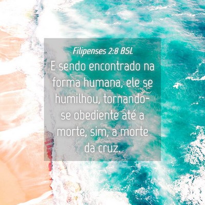 Picture 04 - Filipenses 2:8 BSL - E sendo encontrado na forma humana, ele se - Bible Verse Picture