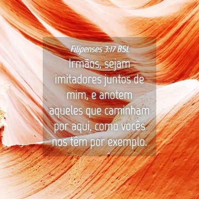 Picture 04 - Filipenses 3:17 BSL - Irmãos, sejam imitadores juntos de mim, e anotem - Bible Verse Picture