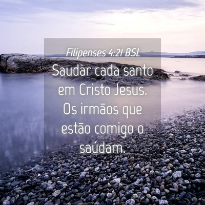 Picture 04 - Filipenses 4:21 BSL - Saudar cada santo em Cristo Jesus. Os irmãos que - Bible Verse Picture