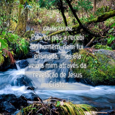 Picture 04 - Gálatas 1:12 BSL - Pois eu não a recebi do homem, nem fui ensinada, - Bible Verse Picture