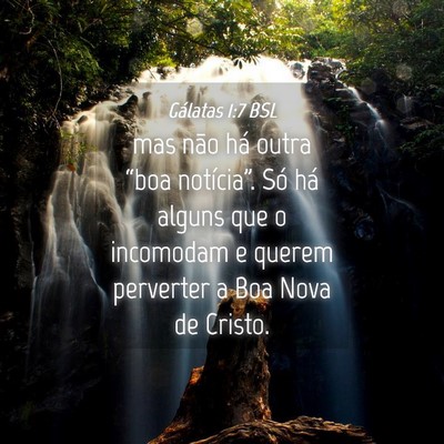 Picture 04 - Gálatas 1:7 BSL - mas não há outra “boa notícia”. Só há - Bible Verse Picture