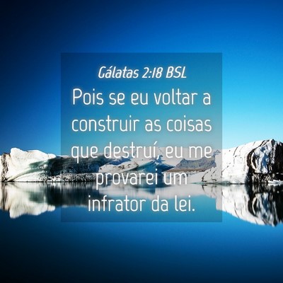 Picture 04 - Gálatas 2:18 BSL - Pois se eu voltar a construir as coisas que - Bible Verse Picture