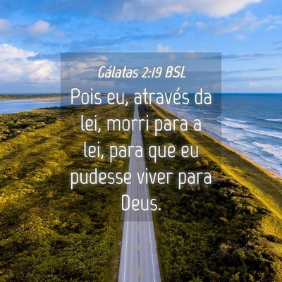 Picture 04 - Gálatas 2:19 BSL - Pois eu, através da lei, morri para a lei, para - Bible Verse Picture