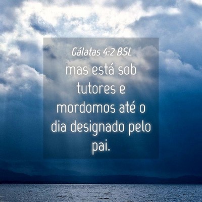 Picture 04 - Gálatas 4:2 BSL - mas está sob tutores e mordomos até o dia - Bible Verse Picture